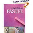 Master Strokes: Pastel: A Step-by-Step Guide to Using the Techniques of the Masters