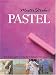 Master Strokes Pastel: A Step-by-Step Guide To Learning from the Masters