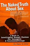 Books : The Naked Truth About Sex: A Guide to Intelligent Sexual Choices for Teenagers and Twentysomethings