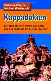 Kappadokien: Ein Reisef&uuml;hrer durch das Land der Feenkamine und Felsenburgen - Susanne Oberheu, Michael Wadenpohl