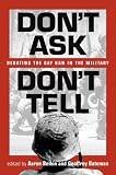 Dont Ask, Dont Tell: Debating the Gay Ban in the Military