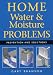 Home Water and Moisture Problems: Prevention and Solutions