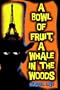 A Bowl of Fruit, a Whale in the Woods