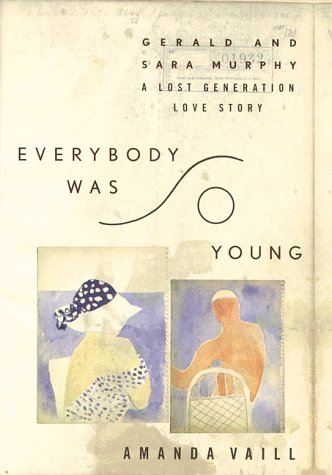 Everybody Was So Young: Gerald and Sara Murphy - A Lost Generation Love Story