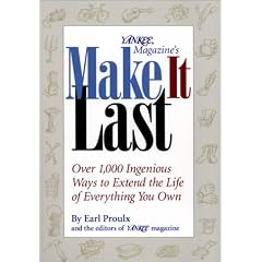 Yankee Magazine's Make It Last: Over 1,000 Ingenious Ways to Extend the Life of Everything You Own