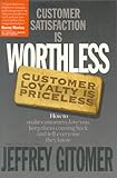 Customer Satisfaction Is Worthless, Customer Loyalty Is Priceless: How to Make Customers Love You, Keep Them Coming Back and Tell Everyone They Know