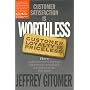 Customer Satisfaction is Worthless, Customer Loyalty is Priceless: How to Make Them Love You, Keep You Coming Back, and Tell Everyone They Know