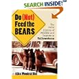Do (Not) Feed the Bears: The Fitful History of Wildlife And Tourists in Yellowstone by Alice Wondrak Biel and Alice Wondrak Biel