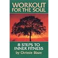 Workout for the Soul: Eight Steps to Inner Fitness by Chrissie Blaze