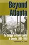 Beyond Atlanta: The Struggle for Racial Equality in Georgia, 1940-1980