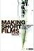 Making Short Films: The Complete Guide from Script to Screen by Clifford Thurlow