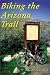 Search : Biking the Arizona Trail: The Complete Guide to Day-Riding and Thru-Biking