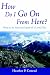How Do I Go On From Here?: What to Do After the Death of a Loved One