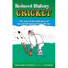 The Reduced History of Cricket: The Story of the Noble Game of Bat and Ball Squeezed into 100 Runs