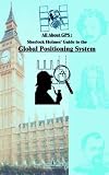 All About GPS: Sherlock Holmes' Guide to the Global Positioning System