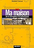 Revue Editions Alternatives  / Ma maison de la conception à la construction : Tome 1