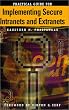 Practical Guide for Implementing Secure Intranets and Extranets (Artech House Telecommunications Library)