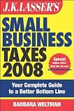 J.K. Lasser s Small Business Taxes 2008: Your Complete Guide to a Better Bottom Line