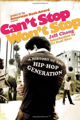 Can't Stop Won't Stop : A History of the Hip Hop Generation, by Jeff Chang Can't Stop Won't Stop : A History of the Hip Hop Generation, by Jeff Chang