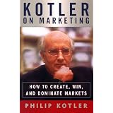 Kotler on Marketing: How to Create, Win, and Dominate Markets