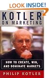 Kotler on Marketing : How to Create, Win, and Dominate Markets
