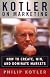 Kotler on Marketing: How to Create, Win, and Dominate Markets by Philip Kotler