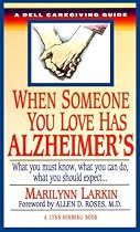 When Someone You Love Has Alzheimer's: What You Must Know, What You Can Do, and What You Should Expect A Dell Caregiving Guide