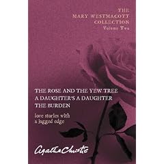 The Mary Westmacott Collection: "The Rose and the Yew", "A Daughter's a Daughter", "The Burden".