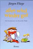 Alles wird wieder gut - ( Ab 7 J.) - J&uuml;rgen Fliege