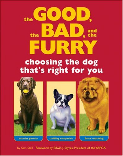 The Good, the Bad, and the Furry: Choosing the Dog That\'s Right for You