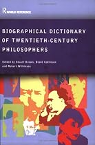 Biographical Dictionary of Twentieth-century Philosophers (Routledge World Reference)
