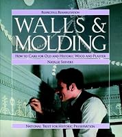 Walls and Molding: How to Care for Old and Historic Wood and Plaster (Respectful Rehabilitation Series)