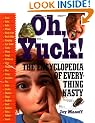 Oh, Yuck!: The Encyclopedia of Everything Nasty