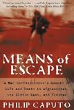 Means of Escape: A War Correspondent's Memoir of Life and Death in Afghanistan, the Middle East and Vietnam
