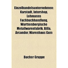 Einzelhandelsunternehmen: Karstadt, Intershop, Lehmanns Fachbuchhandlung, W�rttembergische Metallwarenfabrik, Billa, Arcandor, Warenhaus GUM, Hertie ... Kaufhalle AG, Tchibo, Woolworth