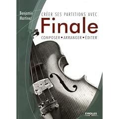 Cr�er ses partitions avec Finale: Composer, arranger, �diter.
