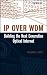 IP Over WDM: Building the Next-generation Optical Internet