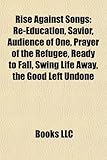 Rise Against Songs: Re-Education, Savior, Audience of One, Prayer of the Refugee, the Good Left Undone, Ready to Fall, Swing Life Away-