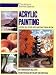 Acrylic Painting: A Step-by-Step Instruction Book (His the Artist's Painting Library)