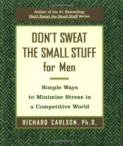 Don't Sweat the Small Stuff for Men: Simple Ways to Minimize Stress in a Competitive World (Don't Sweat the Small Stuff (Hyperion)) Book Image