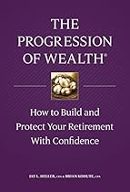 The Progression of Wealth: How to Build and Protect Your Retirement With Confidence
