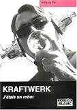 Kraftwerk : J\'étais un robot