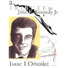 Click here to buy A Tribute to John F. Kennedy JR by  Isaac I. Omoike.