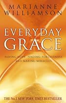 Everyday Grace: Having Hope, Finding Forgiveness and Making Miracles