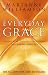 Everyday Grace: Having Hope, Finding Forgiveness and Making Miracles
