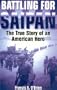 Battling for Saipan : The True Story of an American Hero