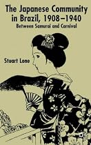 The Japanese Community in Brazil 1908-1940: Between Samurai and Carnival