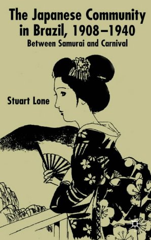 The Japanese Community in Brazil 1908-1940: Between Samurai and Carnival