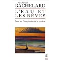L'eau et les r�ves : Essai sur l'imagination de la mati�re
