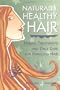 Naturally Healthy Hair: Herbal Treatments and Daily Care for Fabulous Hair